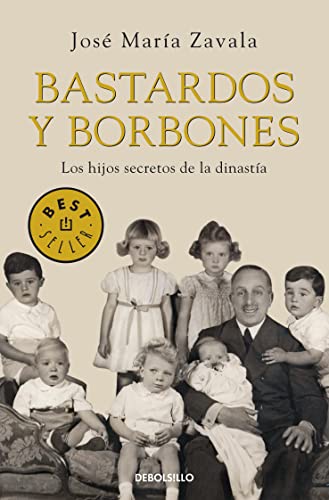Bastardos y Borbones: Los hijos secretos de la dinastía (Best Seller)