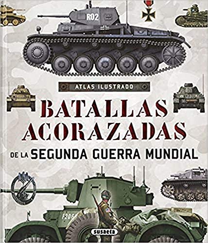 Batallas acorazadas de la Segunda Guerra Mundial (Atlas Ilustrado)