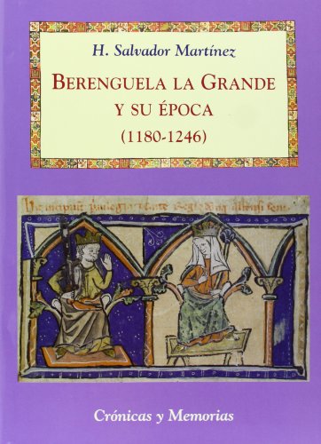Berenguela la Grande y su época (1180-1246) (Crónicas y Memorias)