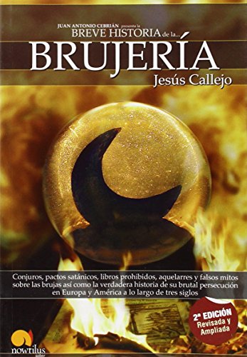 Breve historia de la brujería: Conjuros, pactos satánicos, libros prohibidos, aquelarres y falsos mitos sobre las brujas así como la verdadera ... Europa y América a lo largo de tres siglos: 9