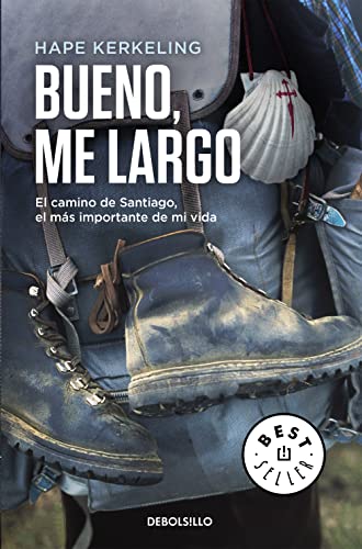 Bueno, me largo: El Camino de Santiago, el camino más importante de mi vida (Best Seller)