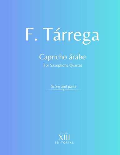 Capricho árabe (F. Tárrega): Para cuarteto de saxofones (SATB) (Tárrega for Sax Quartet)