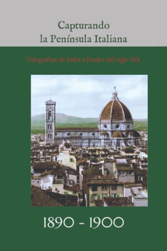 Capturando la Península Italiana: Fotografías de Italia a finales del siglo XIX (El siglo XIX en color)