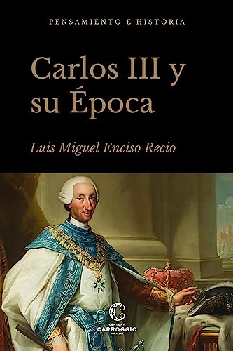 Carlos III y su época: La monarquía ilustrada (Pensamiento e historia)