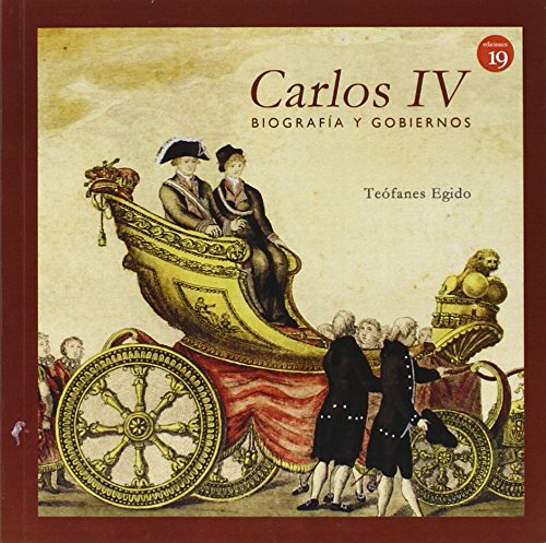 Carlos IV: Biografía y gobiernos (NARRATIVA)