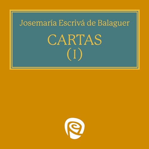 Cartas I: Sobre la Santidad en la vida corriente, la humildad, la misión del cristiano en la vida social y la caridad en la transmisión de la fe.