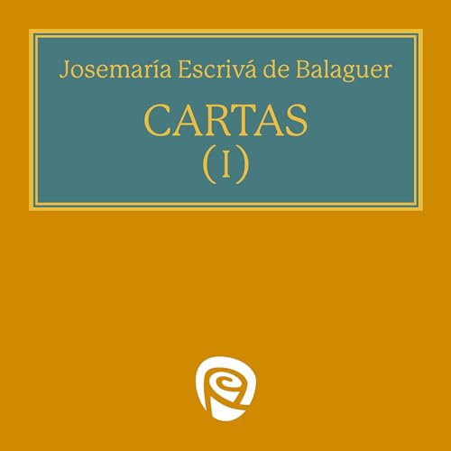 Cartas I: Sobre la Santidad en la vida corriente, la humildad, la misión del cristiano en la vida social y la caridad en la transmisión de la fe.