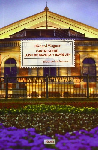 Cartas sobre Luis II de Baviera y Bayreuth: Seguido de La casa de los festivales escénicos de Bayreuth: 14 (Singladuras)