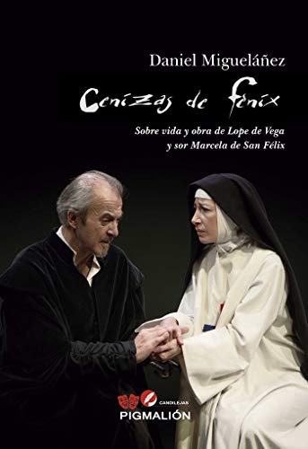 Cenizas de Fénix: Sobre vida y obra de Lope de Vega y sor Maecela de San Félix: 14 (Pigmalión Candilejas)