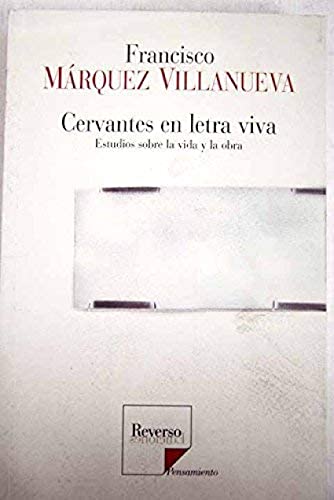 Cervantes en letra viva. estudios sobre la vida y la obra (Pensamiento)