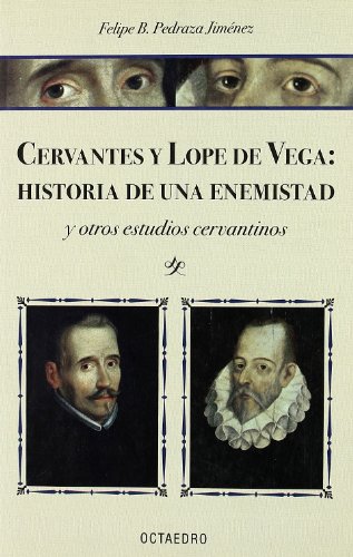 Cervantes y Lope de Vega: historia de una enemistad: Y otros estudios cervantinos (Historia y Literatura)
