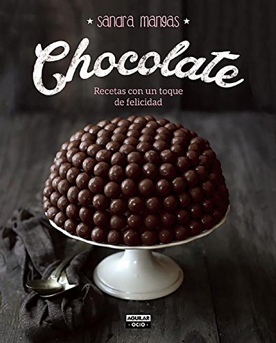 Chocolate: Recetas con un toque de felicidad (Gastronomía)
