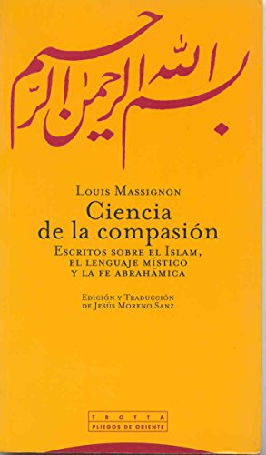 Ciencia De La Compasión. Escritos Sobre El Islam, El Lenguaje Místico Y La Fe Abrahámica (PLIEGOS DE ORIENTE)