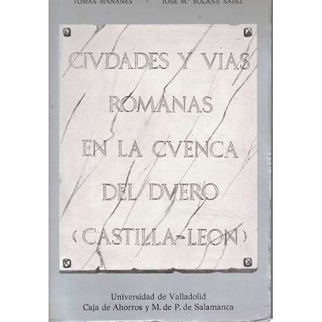 Ciudades y Vias Romanas En La Cuenca Duero (Castilla y León) (SIN COLECCION)