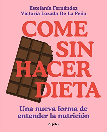 Come sin hacer dieta: Una nueva forma de entender la nutrición (Alimentación saludable)