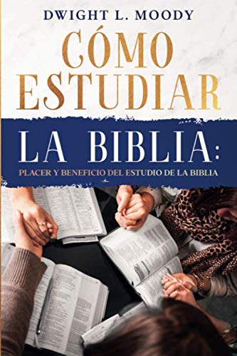 Cómo Estudiar la Biblia: Placer y beneficio del estudio de la Biblia: Edición Actualizada, incluye comentarios y apéndice de herramientas digitales