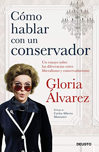 Cómo hablar con un conservador: Un ensayo sobre las diferencias entre liberalismo y conservadurismo (Deusto)