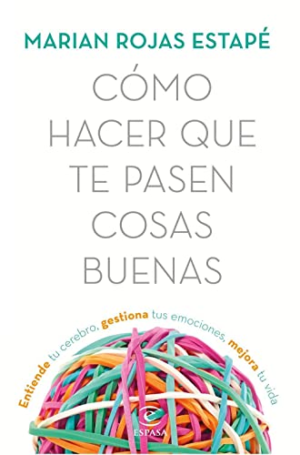 Cómo hacer que te pasen cosas buenas: Entiende tu cerebro, gestiona tus emociones, mejora tu vida (SIN COLECCION) Español