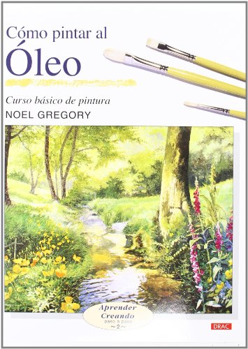 CÓMO PINTAR AL ÓLEO (APRENDER CREANDO PASA A PASO)