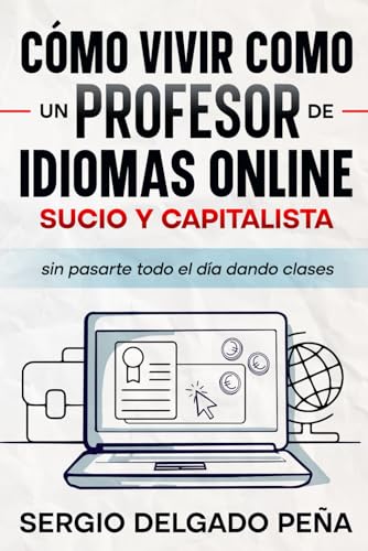 Cómo vivir como un profesor de idiomas online sucio y capitalista (sin pasarte todo el día dando clases)