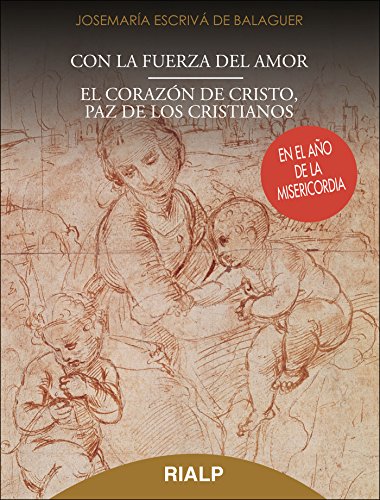 Con La Fuerza Del Amor. El Corazón De Cristo, Paz De Los Cristianos: En el año de la Misericordia (Libros de Josemaría Escrivá de Balaguer)