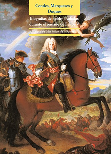 Condes, Marqueses y Duques. Biografías de nobles titulados durante el reinado de Felipe V: Biografías de nobles titulados durante el reinado de Felipe V: 0 (Actas)