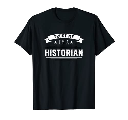 Confía en mí Soy un historiador Histórico Historiadores Camiseta