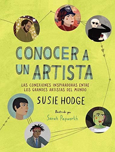 Conocer a un artista: Las conexiones inspiradoras entre los grandes artistas del mundo (Libros singulares)