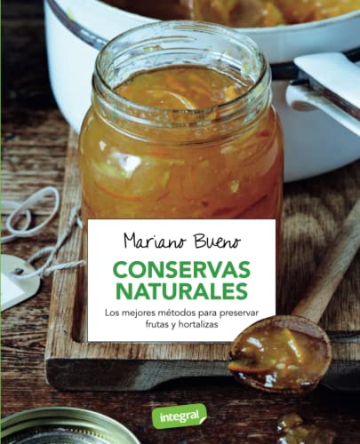 Conservas naturales: Los mejores métodos para preservar frutas y horatlizas (Alimentación)