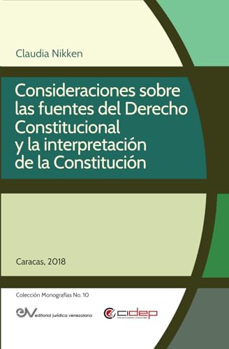 Consideraciones sobre las fuentes del derecho constitucional y la interpretación de la constitución (Colección Monografías)