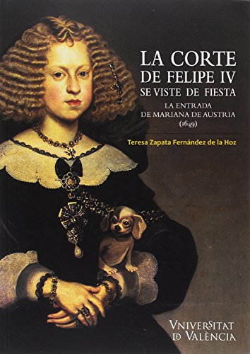 Corte de Felipe IV se viste de fiesta,La: La entrada de Mariana de Austria (1649) (ANEJOS DE IMAGO: REVISTA DE EMBLEMATICA)