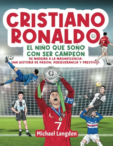 Cristiano Ronaldo: El niño que soñó con ser campeón.: De Madeira a la Magnificencia: Una historia de Pasión, Perseverancia y Prestigio.