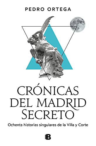 Crónicas del Madrid secreto: Ochenta historias singulares de la Villa y Corte (No ficción)