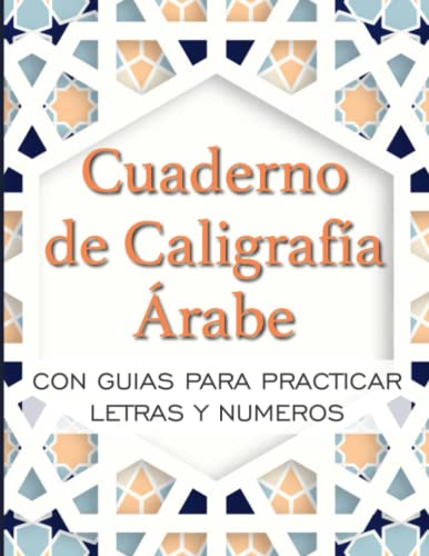 Cuaderno de Caligrafía Árabe Con guias para practicar letras y numeros: Libro de practica caligráfica para estudiantes del idioma Árabe