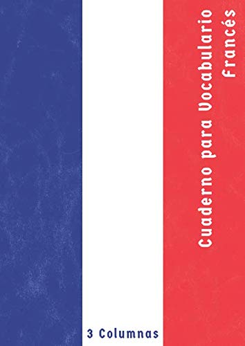 Cuaderno para Vocabulario Francés: 3 Columnas & Bloques de Líneas con Separadores | Libretas Para Vocabulario & Aprender Francés | 100 Páginas | A4 | Bandera Francesa Vintage