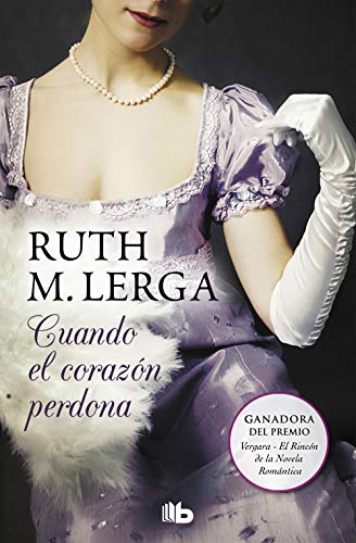 Cuando el corazón perdona (Serie Un baile en Almack’s 3): Premio Vergara - El Rincón de la Novela Romántica (Ficción)