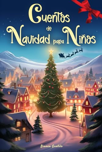 Cuentos de Navidad para niños: Historias Dulces con Ilustraciones en Color para esperar Juntos la Navidad, vivir Momentos Inolvidables y crear Recuerdos Especiales