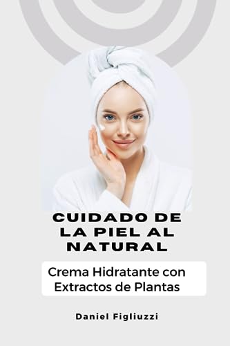 Cuidado de la Piel al Natural Crema Hidratante con Extractos de Plantas: como mantener la piel hidratada naturalmente / como se hacen las cremas ... con hidratación / (fabrica productos en casa)