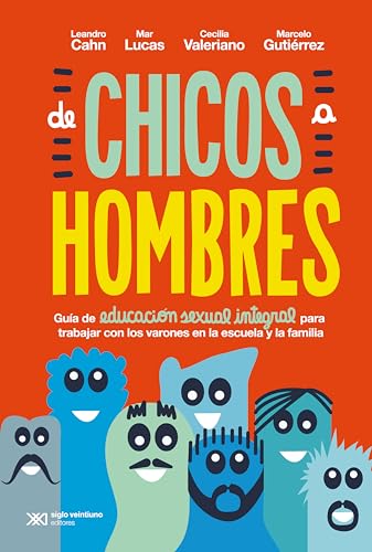 De chicos a hombres: Guía de educación sexual integral para trabajar con los varones en la escuela y la familia