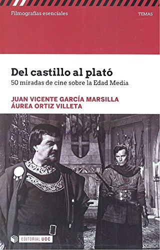 Del castillo al plató. 50 miradas de cine sobre Edad Media (Filmografías Esenciales)