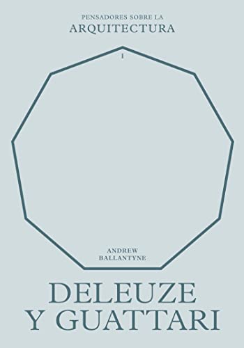 Deleuze y Guattari sobre la arquitectura (Pensadores sobre la arquitectura)