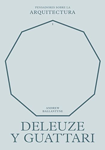 Deleuze y Guattari sobre la arquitectura (Pensadores sobre la arquitectura)