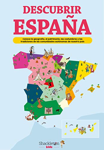 Descubrir España: Conoce la geografía, el patrimonio, las costumbres y las tradiciones de cada comunidad autónoma (SHACKLETON KIDS)