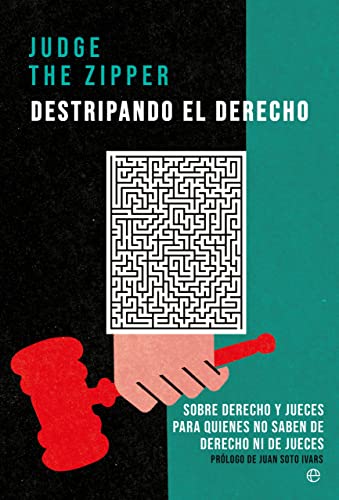 Destripando el Derecho: Sobre Derecho y jueces para quienes no saben de Derecho ni de jueces (SIN COLECCION)