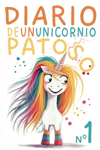 Diario de un Unicornio Patoso: Hechizos Descabellados y Risas Sin Fin. A partir de 6 años.