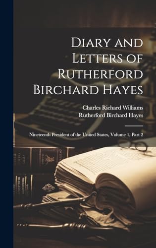 Diary and Letters of Rutherford Birchard Hayes: Nineteenth President of the United States, Volume 1, part 2