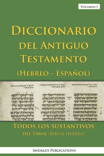 Diccionario del Antiguo Testamento (Hebreo - Español), Volumen I: Todos los sustantivos del Tanaj (Biblia hebrea) (Lenguas de la Biblia y el Corán)