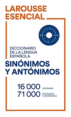 Diccionario Esencial de Sinónimos y Antónimos (LAROUSSE - Lengua Española - Diccionarios Escolares)