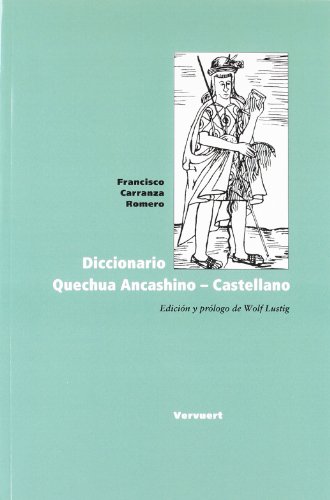 Diccionario Quechua Ancashino - Castellano. Edición y prólogo de Wolf Lustig. (LINGUISTICA IBEROAMERICANA)
