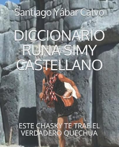 DICCIONARIO RUNA SIMY CASTELLANO: ESTE CHASKY TE TRAE EL VERDADERO QUECHUA